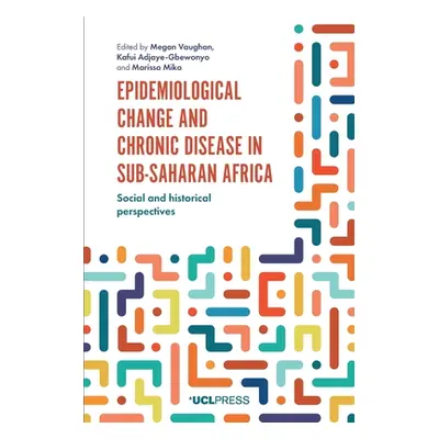 "Epidemiological Change and Chronic Disease in Sub-Saharan Africa: Social and Historical Perspec