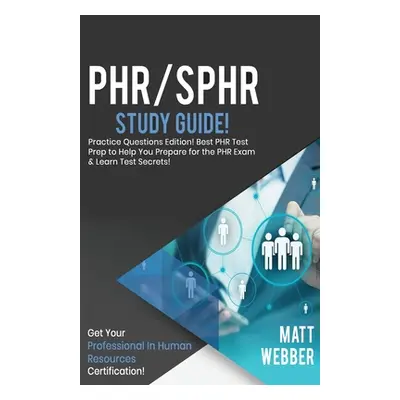 "PHR/SPHR Study Guide - Practice Questions! Best PHR Test Prep to Help You Prepare for the PHR E