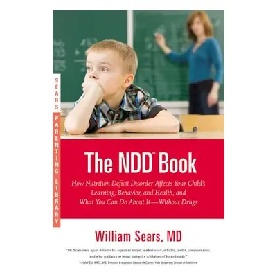 "The NDD Book: How Nutrition Deficit Disorder Affects Your Child's Learning, Behavior, and Healt