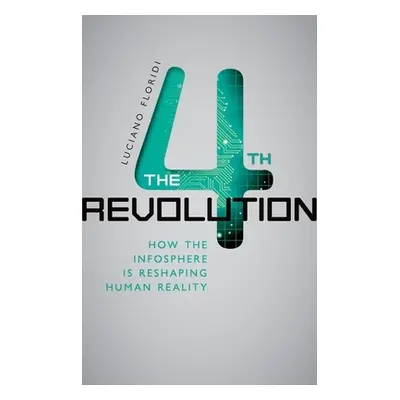 "The 4th Revolution: How the Infosphere Is Reshaping Human Reality" - "" ("Floridi Luciano")(Pev