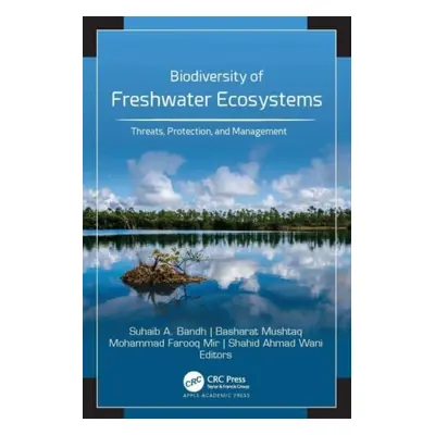 "Biodiversity of Freshwater Ecosystems: Threats, Protection, and Management" - "" ("Bandh Suhaib