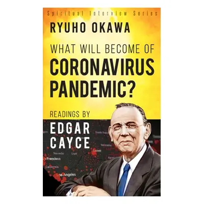 "What Will Become of Coronavirus Pandemic?: Readings by Edgar Cayce" - "" ("Okawa Ryuho")(Paperb