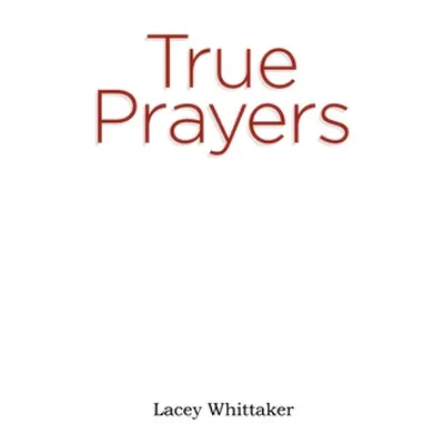 "True Prayers" - "" ("Whittaker Lacey")(Paperback)