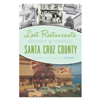 "Lost Restaurants of Santa Cruz County" - "" ("Pollock Liz")(Paperback)