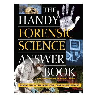 "The Handy Forensic Science Answer Book: Reading Clues at the Crime Scene, Crime Lab and in Cour