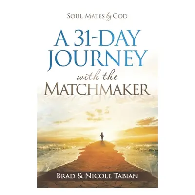 "A 31-Day Journey with The Matchmaker: Soul Mates by God" - "" ("Tabian Nicole")(Paperback)