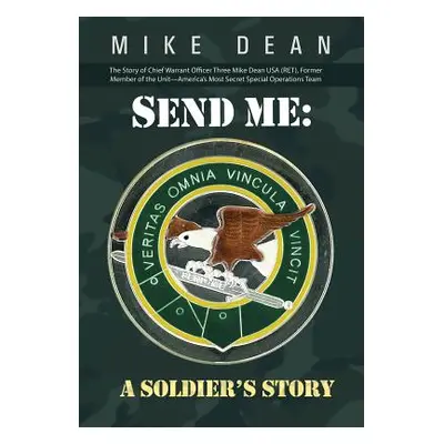 "Send Me: A Soldier's Story: The Story of Chief Warrant Officer Three Mike Dean USA