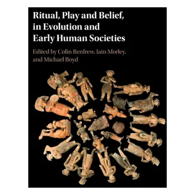 "Ritual, Play and Belief, in Evolution and Early Human Societies" - "" ("Renfrew Colin")(Paperba