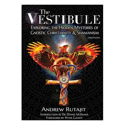 "The Vestibule: Exploring the Hidden Mysteries of Gnostic Christianity & Shamanism" - "" ("Rutaj