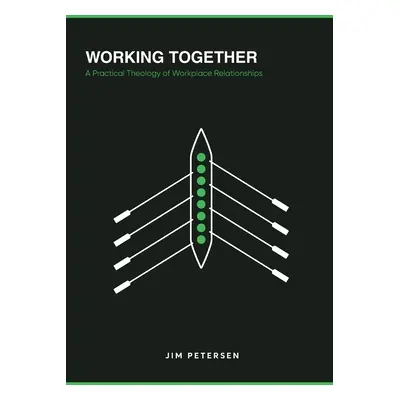 "Working Together: A Practical Theology of Workplace Relationships" - "" ("Petersen Jim")(Paperb