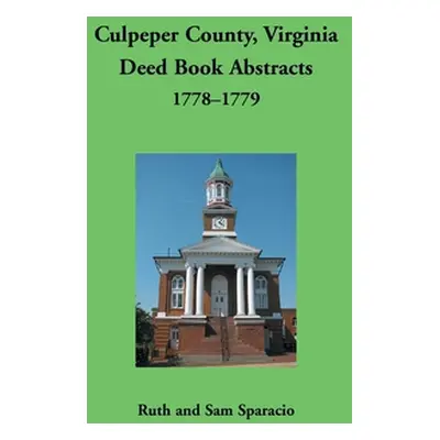 "Culpeper County, Virginia Deed Book Abstracts,1778-1779" - "" ("Sparacio Ruth")(Paperback)