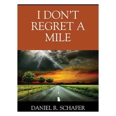 "I Don't Regret A Mile" - "" ("Schafer Daniel R.")(Paperback)