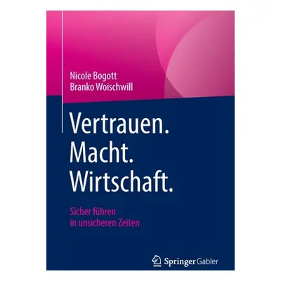 "Vertrauen. Macht. Wirtschaft.: Sicher Fhren in Unsicheren Zeiten" - "" ("Bogott Nicole")(Paperb