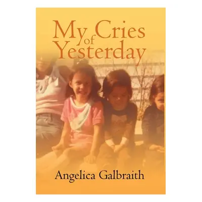 "My Cries of Yesterday" - "" ("Galbraith Angelica")(Pevná vazba)