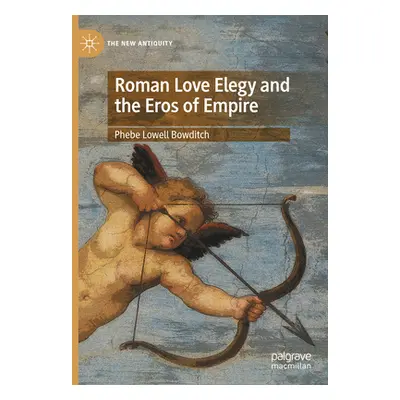 "Roman Love Elegy and the Eros of Empire" - "" ("Bowditch Phebe Lowell")(Pevná vazba)