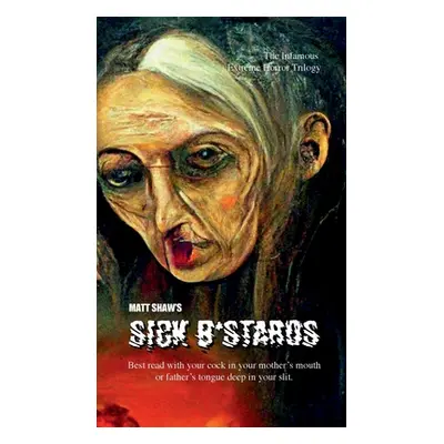 "Sick B*stards: The Whole Bastard Collection" - "" ("Shaw Matt")(Paperback)