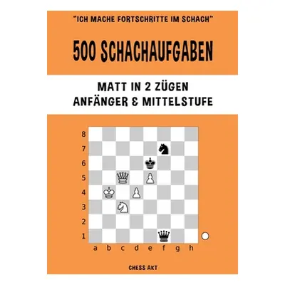 "500 Schachaufgaben, Matt in 2 Zgen, Anfnger und Mittelstufe" - "" ("Akt Chess")(Paperback)