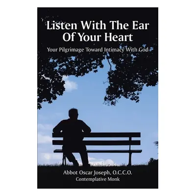 "Listen with the Ear of Your Heart: Your Pilgrimage Toward Intimacy With God" - "" ("Joseph Occo