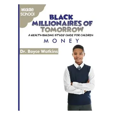 "The Black Millionaires of Tomorrow: A Wealth-Building Study Guide for Children - Middle School: