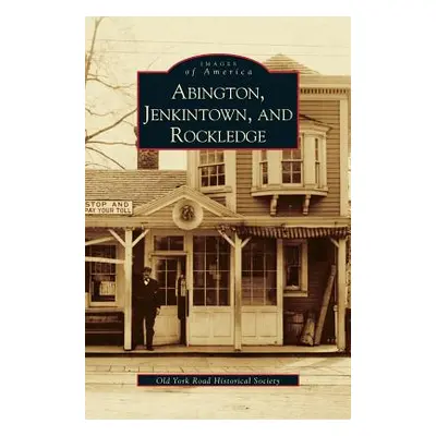 "Abington, Jenkintown, and Rockledge" - "" ("Old York Road Historical Society")(Pevná vazba)