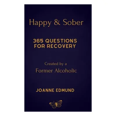 "Happy And Sober: Recovery From Alcoholism: A Guided Journal For Recovery, Created By A Former A