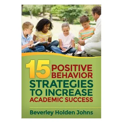 "Fifteen Positive Behavior Strategies to Increase Academic Success" - "" ("Johns Beverley H.")(P