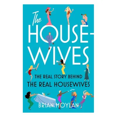 "The Housewives: The Real Story Behind the Real Housewives" - "" ("Moylan Brian")(Paperback)