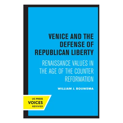 "Venice and the Defense of Republican Liberty: Renaissance Values in the Age of the Counter Refo