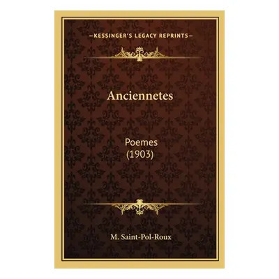 "Anciennetes: Poemes (1903)" - "" ("Saint-Pol-Roux M.")(Paperback)