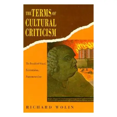 "The Terms of Cultural Criticism: The Frankfurt School, Existentialism, Poststructuralism" - "" 