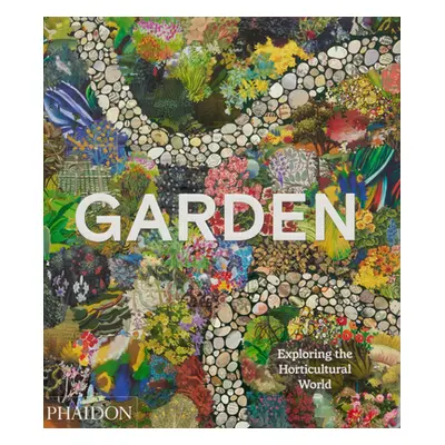 "Garden: Exploring the Horticultural World" - "" ("Phaidon Press")(Pevná vazba)