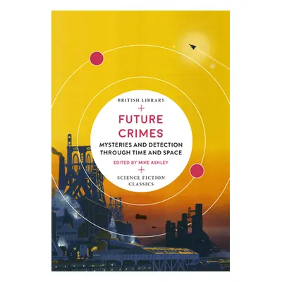 "Future Crimes: Mysteries and Detection Through Time and Space" - "" ("Ashley Mike")(Paperback)