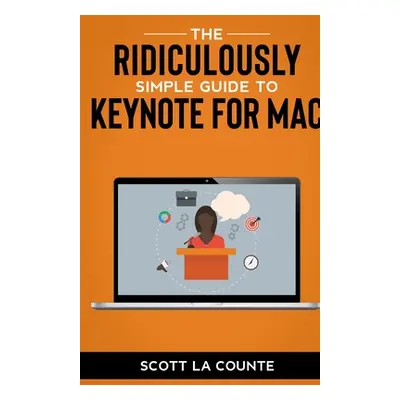 "The Ridiculously Simple Guide to Keynote For Mac: Creating Presentations On Your Mac" - "" ("La