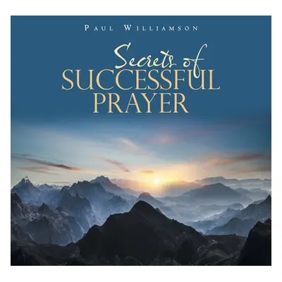 "Secrets of Successful Prayer" - "" ("Williamson Paul")(Paperback)