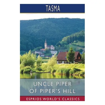 "Uncle Piper of Piper's Hill (Esprios Classics)" - "" ("Tasma")(Paperback)