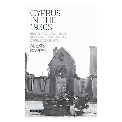 "Cyprus in the 1930s: British Colonial Rule and the Roots of the Cyprus Conflict" - "" ("Rappas 