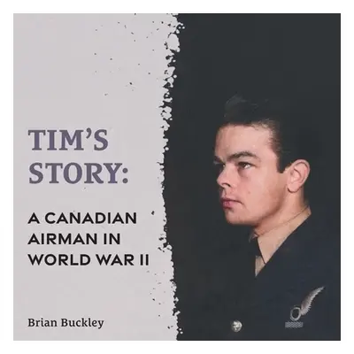 "Tim's Story: A Canadian Airman in World War II" - "" ("Buckley Brian")(Paperback)