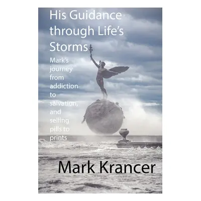 "His Guidance through Life's Storms: Mark's journey from addiction to salvation, and selling pil