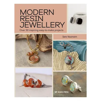 "Modern Resin Jewellery: Over 50 Inspiring Easy-To-Make Projects" - "" ("Naumann Sara")(Paperbac