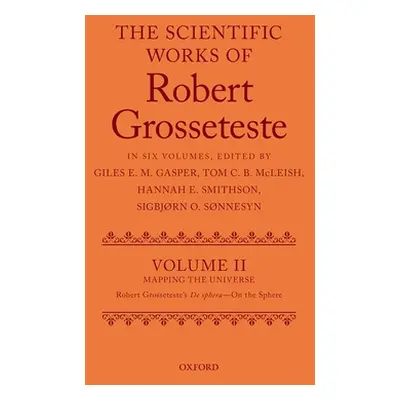 "The Scientific Works of Grosseteste, Volume II: Mapping the Universe: Robert Grosseteste's de S