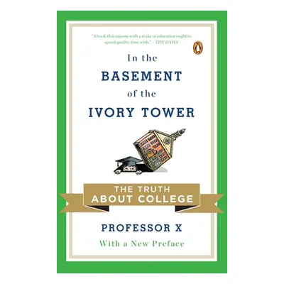 "In the Basement of the Ivory Tower: The Truth about College" - "" ("Professor X")(Paperback)