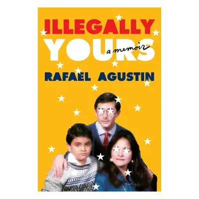 "Illegally Yours: A Memoir" - "" ("Agustin Rafael")(Paperback)