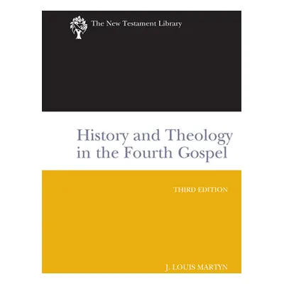 "History and Theology in the Fourth Gospel: A New Testament Library Classic" - "" ("Martyn J. Lo