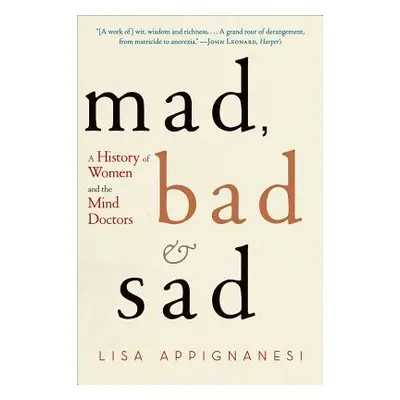 "Mad, Bad, and Sad: A History of Women and the Mind Doctors" - "" ("Appignanesi Lisa")(Paperback