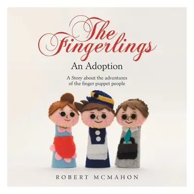 "The Fingerlings: An Adoption" - "" ("McMahon Robert")(Paperback)