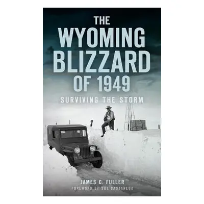 "The Wyoming Blizzard of 1949: Surviving the Storm" - "" ("Fuller James C.")(Pevná vazba)