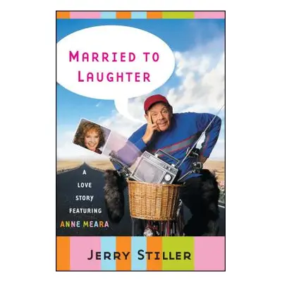 "Married to Laughter: A Love Story Featuring Anne Meara" - "" ("Stiller Jerry")(Paperback)