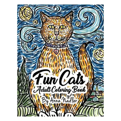 "Fun Cats Adult Coloring Book: 24 unique and fun cat illustrations for you to color!" - "" ("Nad