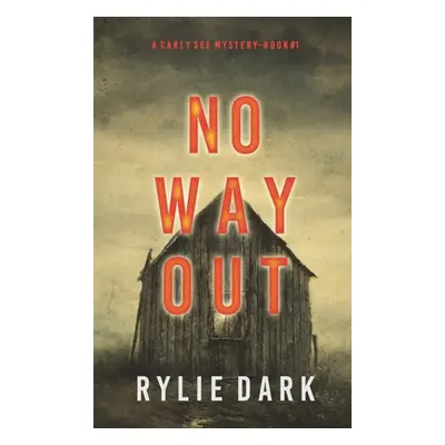 "No Way Out (A Carly See FBI Suspense Thriller-Book 1)" - "" ("Dark Rylie")(Pevná vazba)