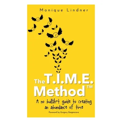 "The T.I.M.E. Method(TM)️: - A no bullsh*t guide to creating an abundance of time" - "" ("Lindne